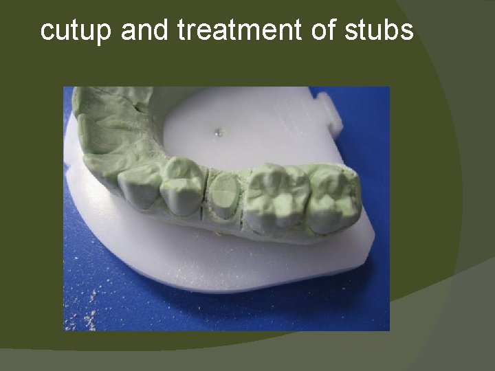 cutup and treatment of stubs 