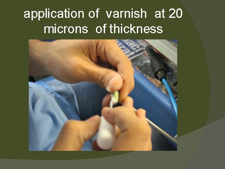application of varnish at 20 microns of thickness 