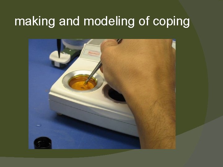 making and modeling of coping 
