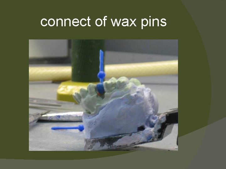 connect of wax pins 