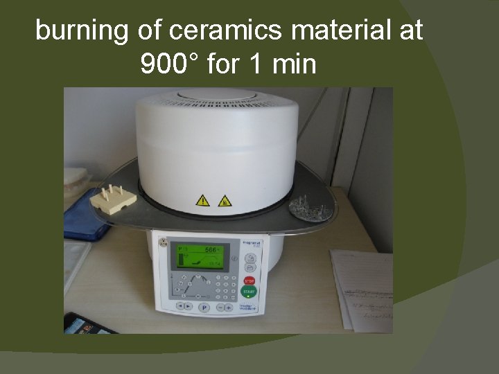 burning of ceramics material at 900° for 1 min 