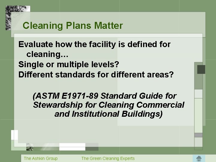 Cleaning Plans Matter Evaluate how the facility is defined for cleaning… Single or multiple