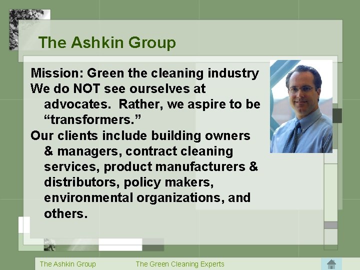  The Ashkin Group Mission: Green the cleaning industry We do NOT see ourselves