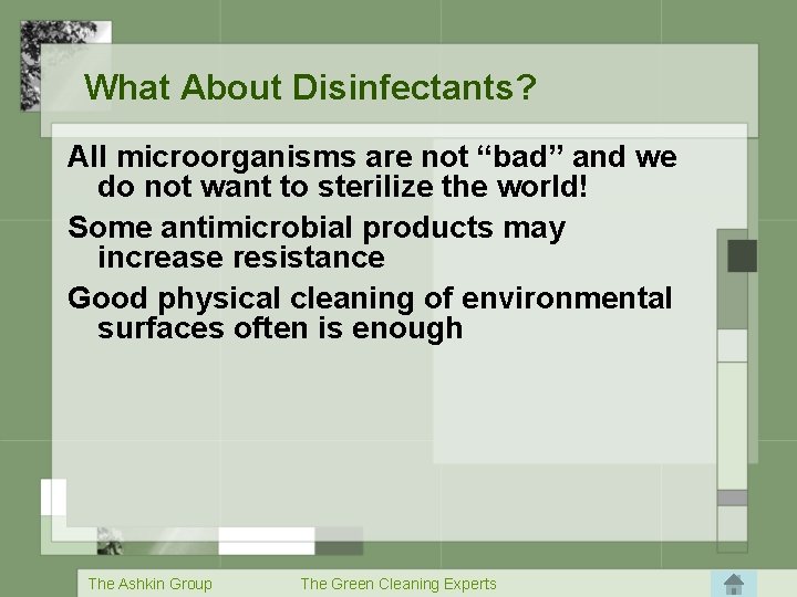 What About Disinfectants? All microorganisms are not “bad” and we do not want to