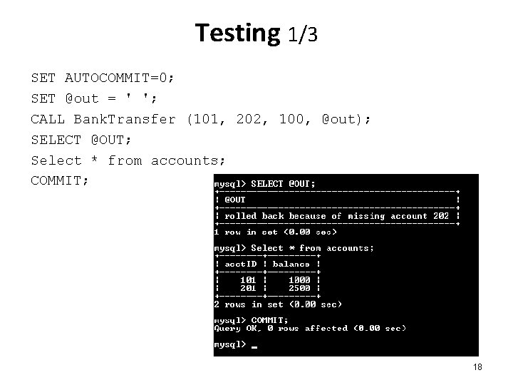 Testing 1/3 SET AUTOCOMMIT=0; SET @out = ' '; CALL Bank. Transfer (101, 202,