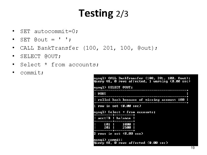 Testing 2/3 • • • SET autocommit=0; SET @out = ' '; CALL Bank.