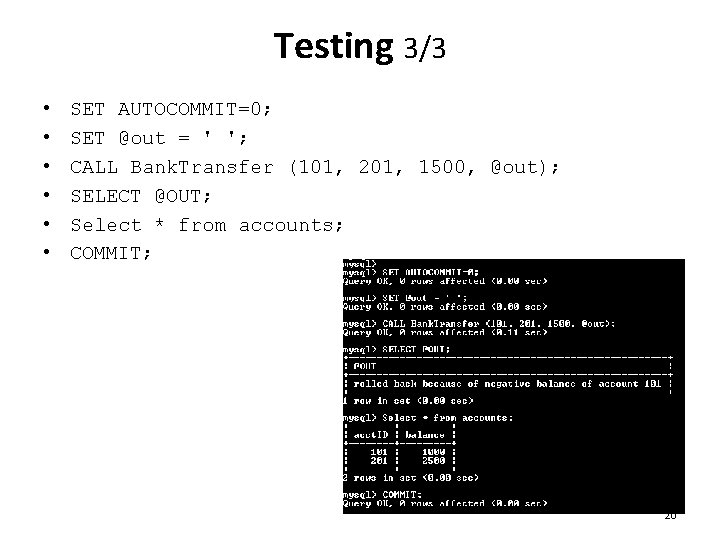 Testing 3/3 • • • SET AUTOCOMMIT=0; SET @out = ' '; CALL Bank.