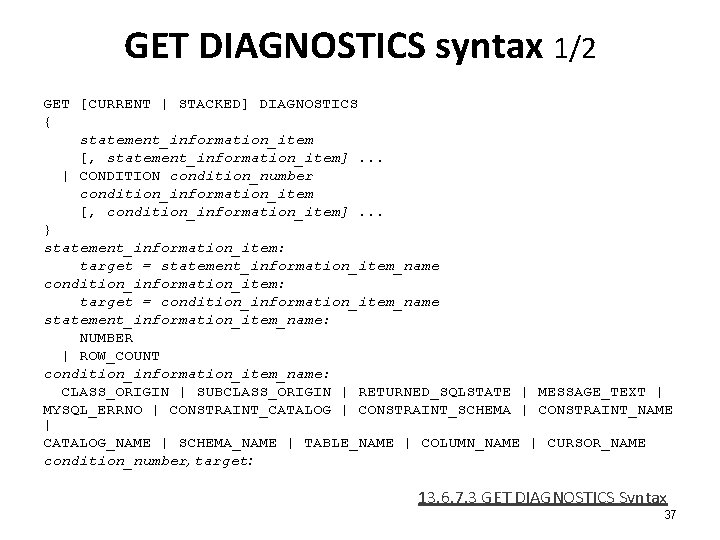 GET DIAGNOSTICS syntax 1/2 GET [CURRENT | STACKED] DIAGNOSTICS { statement_information_item [, statement_information_item]. .