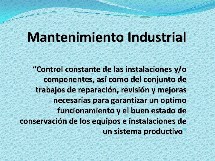 Mantenimiento Industrial “Control constante de las instalaciones y/o componentes, así como del conjunto de