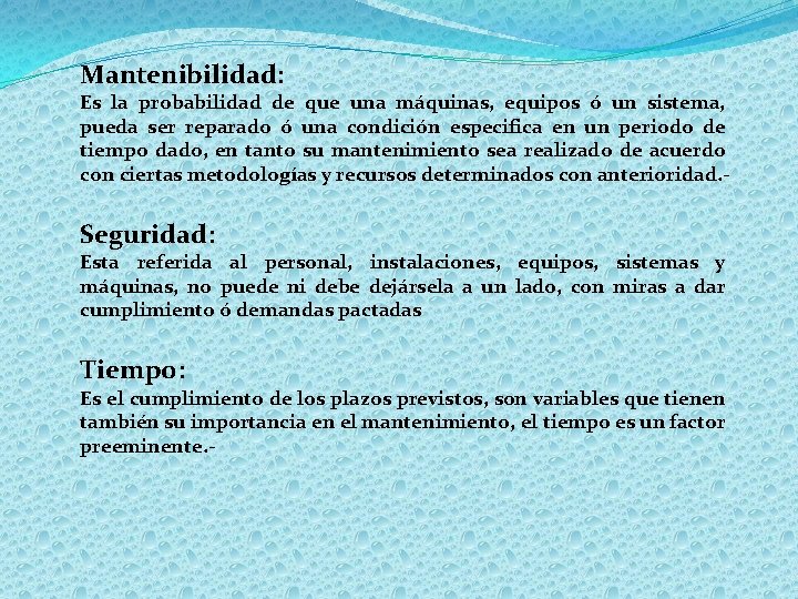 Mantenibilidad: Es la probabilidad de que una máquinas, equipos ó un sistema, pueda ser