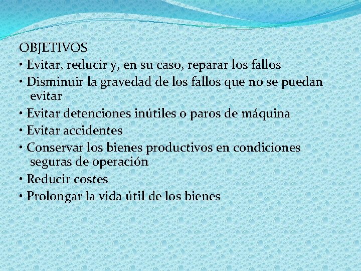 OBJETIVOS • Evitar, reducir y, en su caso, reparar los fallos • Disminuir la