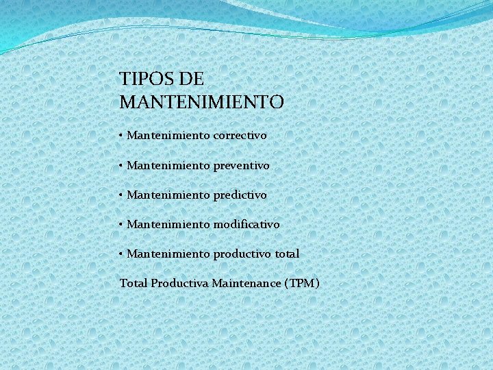 TIPOS DE MANTENIMIENTO • Mantenimiento correctivo • Mantenimiento preventivo • Mantenimiento predictivo • Mantenimiento