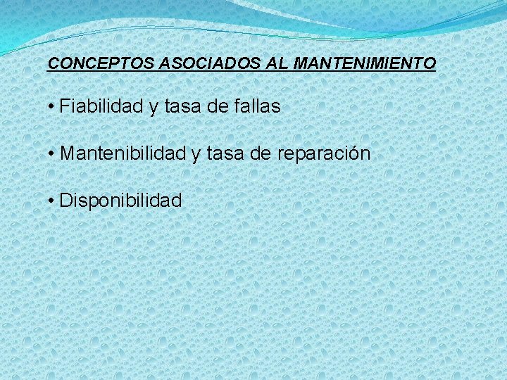 CONCEPTOS ASOCIADOS AL MANTENIMIENTO • Fiabilidad y tasa de fallas • Mantenibilidad y tasa