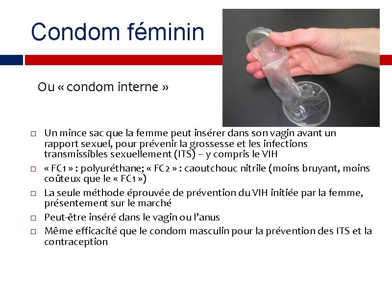 Condom féminin Ou « condom interne » Un mince sac que la femme peut