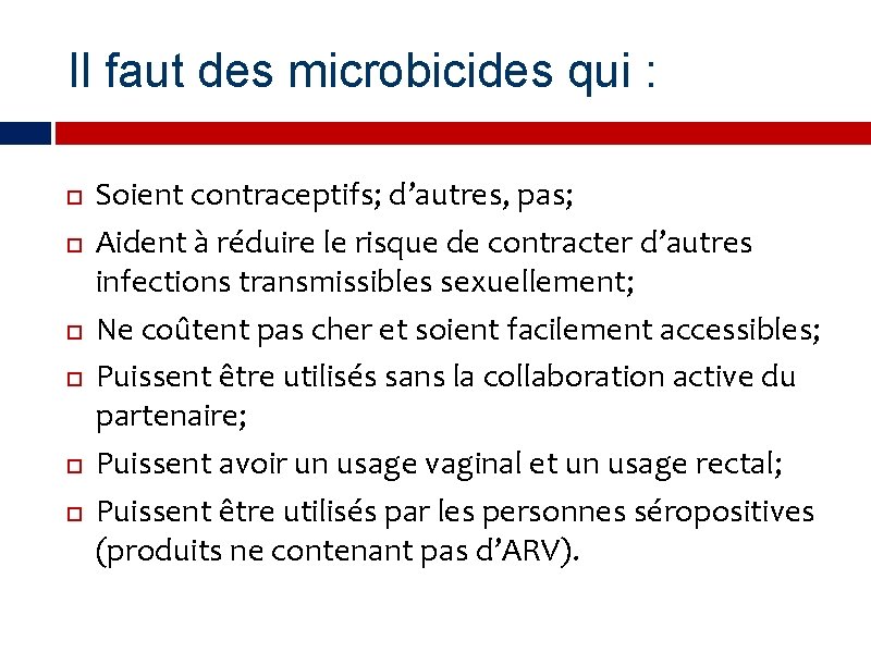 Il faut des microbicides qui : Soient contraceptifs; d’autres, pas; Aident à réduire le