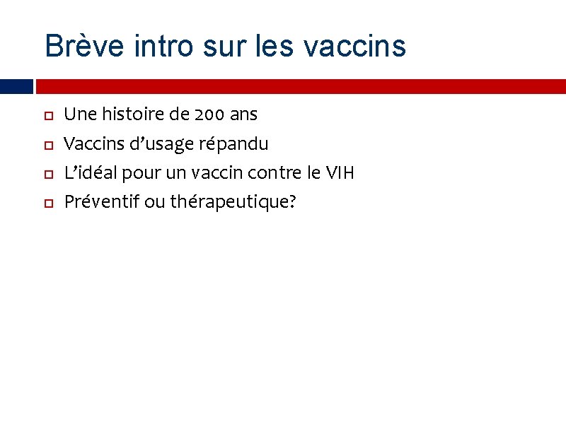 Brève intro sur les vaccins Une histoire de 200 ans Vaccins d’usage répandu L’idéal