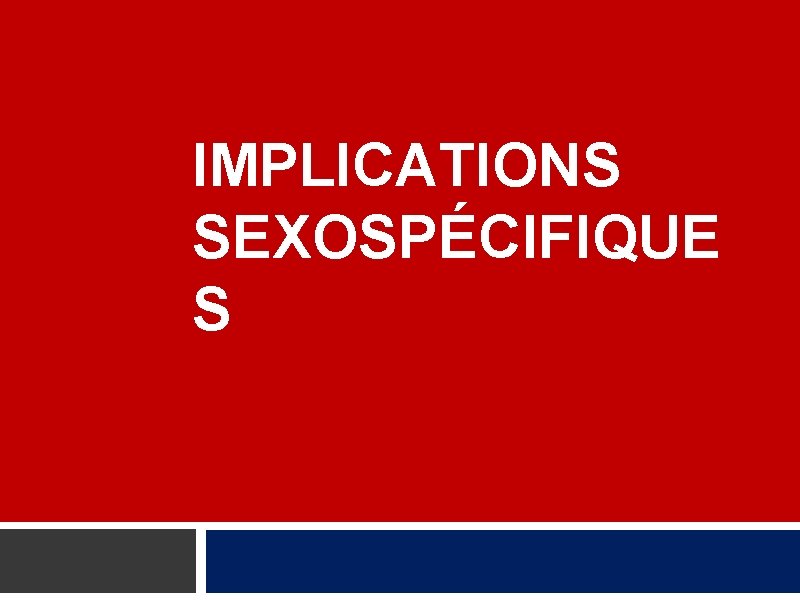 IMPLICATIONS SEXOSPÉCIFIQUE S 