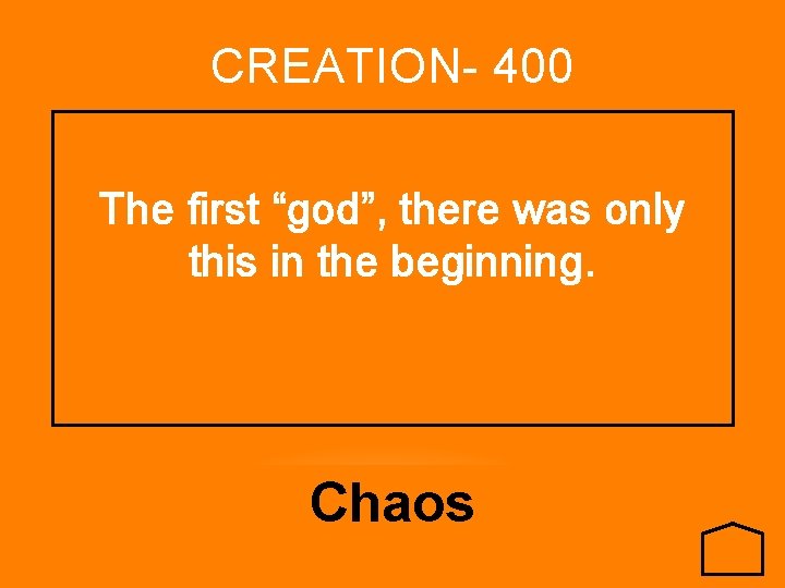 CREATION- 400 The first “god”, there was only this in the beginning. Chaos 