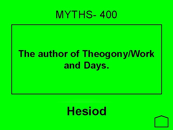 MYTHS- 400 The author of Theogony/Work and Days. Hesiod 
