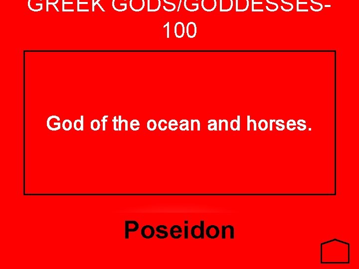 GREEK GODS/GODDESSES 100 God of the ocean and horses. Poseidon 