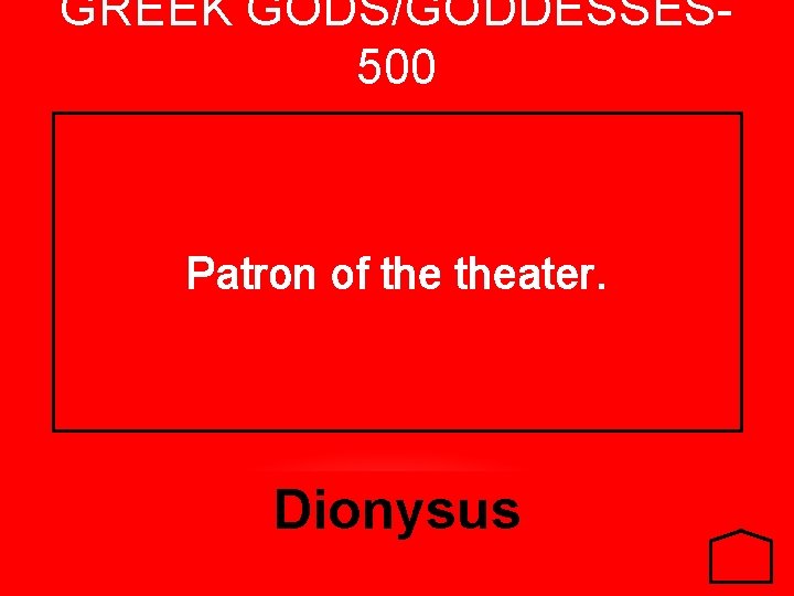 GREEK GODS/GODDESSES 500 Patron of theater. Dionysus 