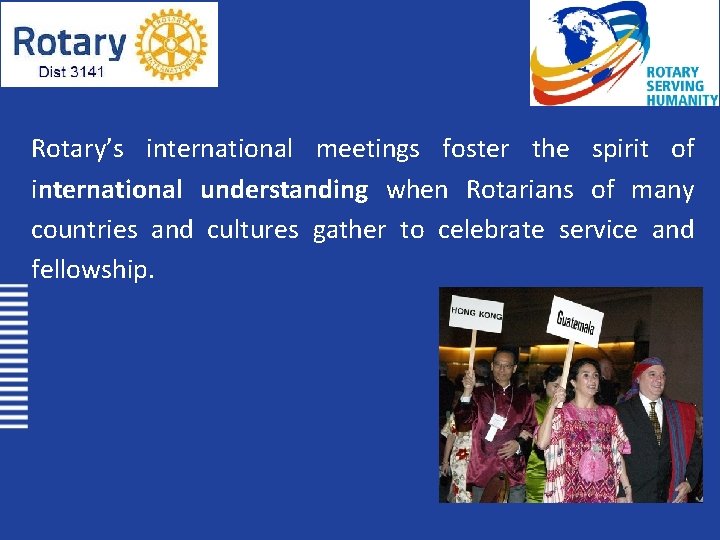 Rotary’s international meetings foster the spirit of international understanding when Rotarians of many countries