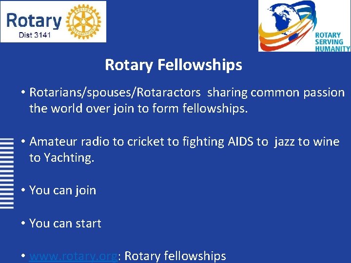 Rotary Fellowships • Rotarians/spouses/Rotaractors sharing common passion the world over join to form fellowships.