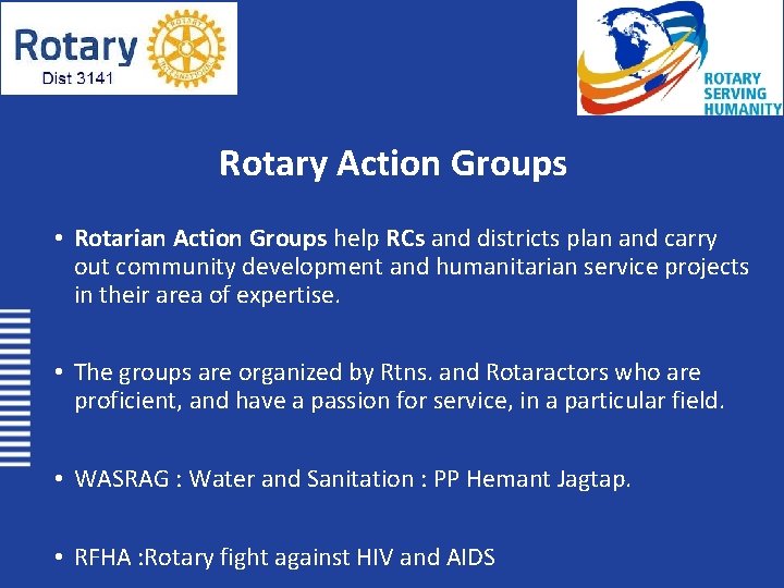 Rotary Action Groups • Rotarian Action Groups help RCs and districts plan and carry