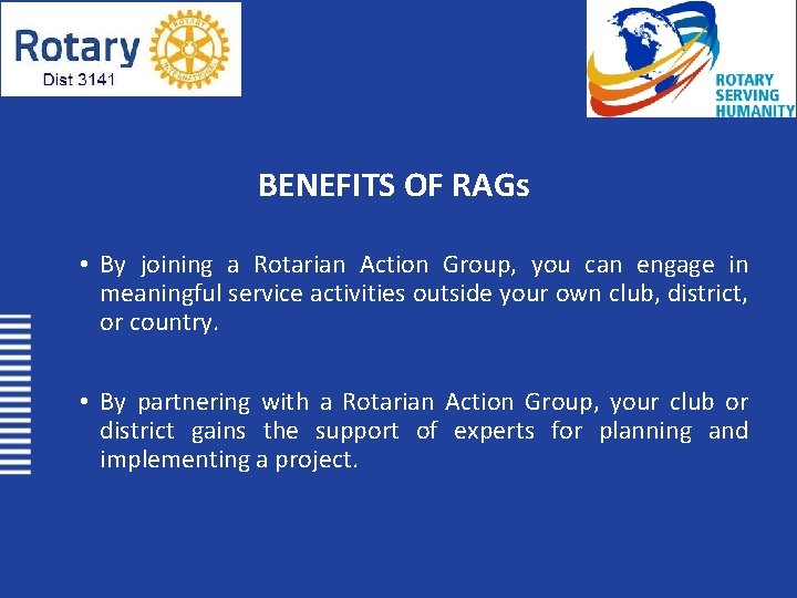 BENEFITS OF RAGs • By joining a Rotarian Action Group, you can engage in