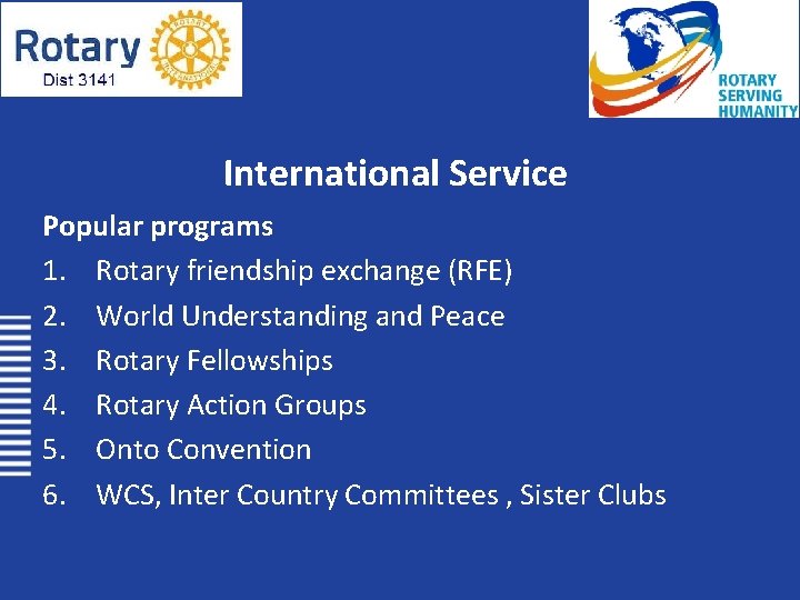 International Service Popular programs 1. Rotary friendship exchange (RFE) 2. World Understanding and Peace