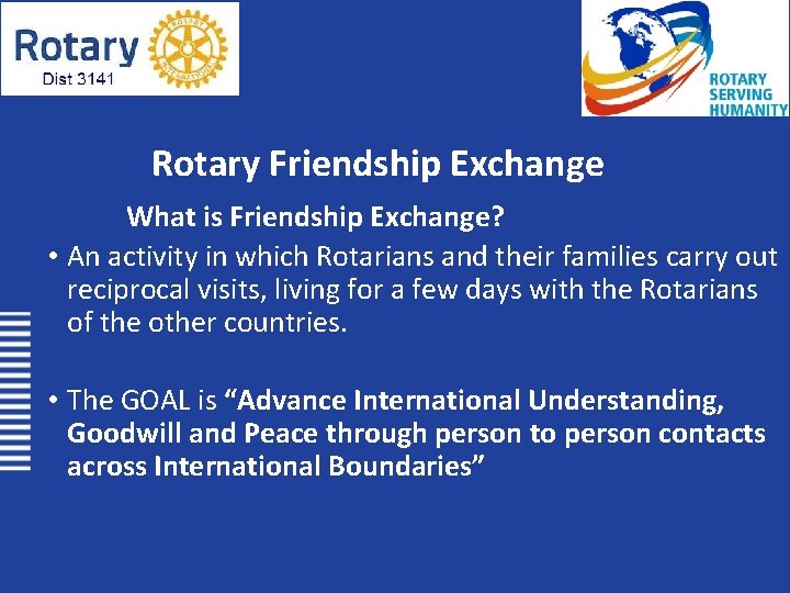 Rotary Friendship Exchange What is Friendship Exchange? • An activity in which Rotarians and