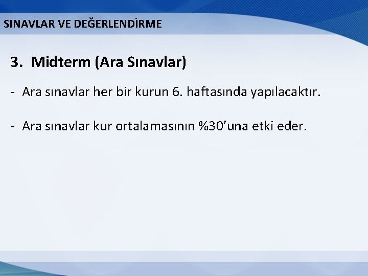 SINAVLAR VE DEĞERLENDİRME 3. Midterm (Ara Sınavlar) - Ara sınavlar her bir kurun 6.
