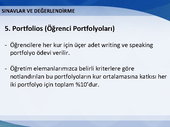 SINAVLAR VE DEĞERLENDİRME 5. Portfolios (Öğrenci Portfolyoları) - Öğrencilere her kur için üçer adet