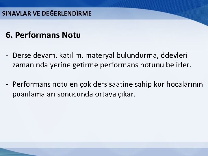 SINAVLAR VE DEĞERLENDİRME 6. Performans Notu - Derse devam, katılım, materyal bulundurma, ödevleri zamanında