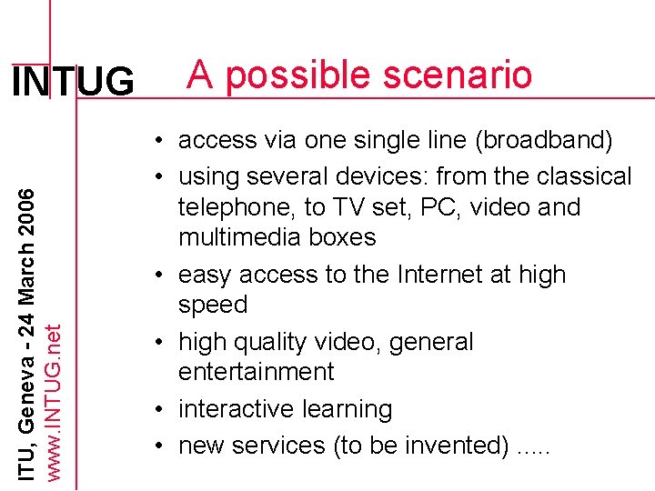 ITU, Geneva - 24 March 2006 www. INTUG. net INTUG A possible scenario •