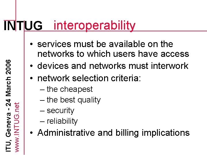 ITU, Geneva - 24 March 2006 www. INTUG. net INTUG interoperability • services must