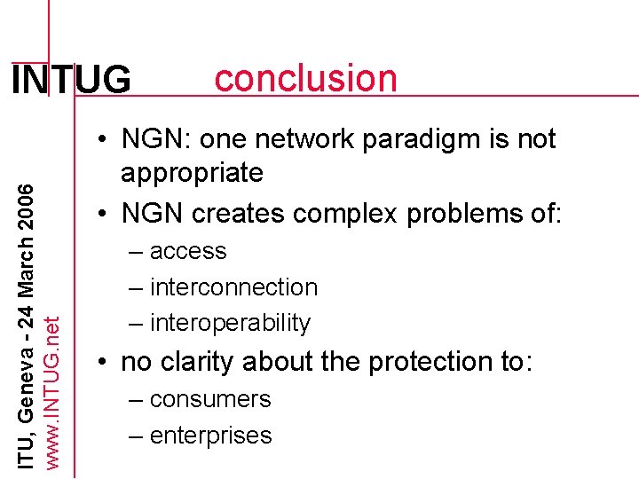 ITU, Geneva - 24 March 2006 www. INTUG. net INTUG conclusion • NGN: one