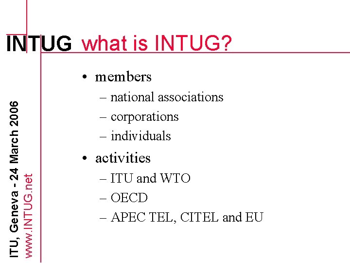 INTUG what is INTUG? ITU, Geneva - 24 March 2006 www. INTUG. net •