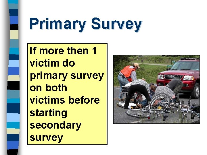 Primary Survey If more then 1 victim do primary survey on both victims before