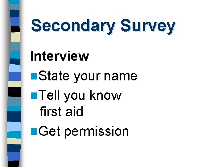 Secondary Survey Interview n. State your name n. Tell you know first aid n.