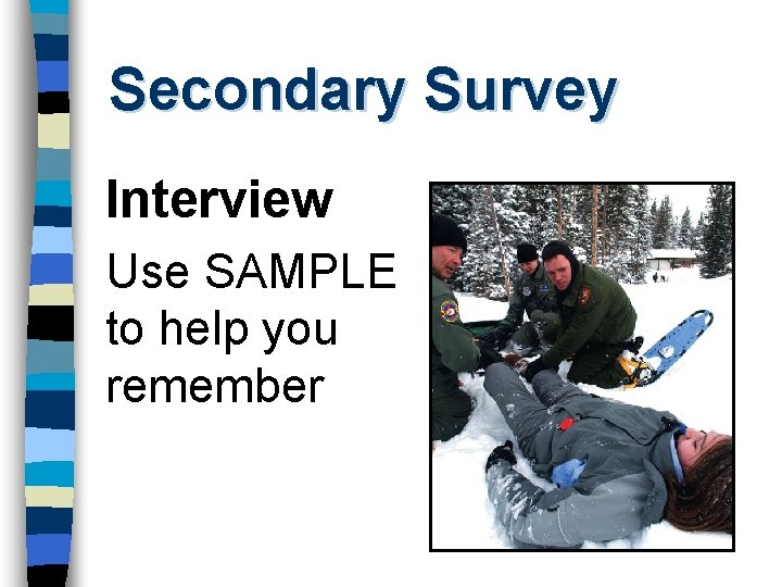 Secondary Survey Interview Use SAMPLE to help you remember 