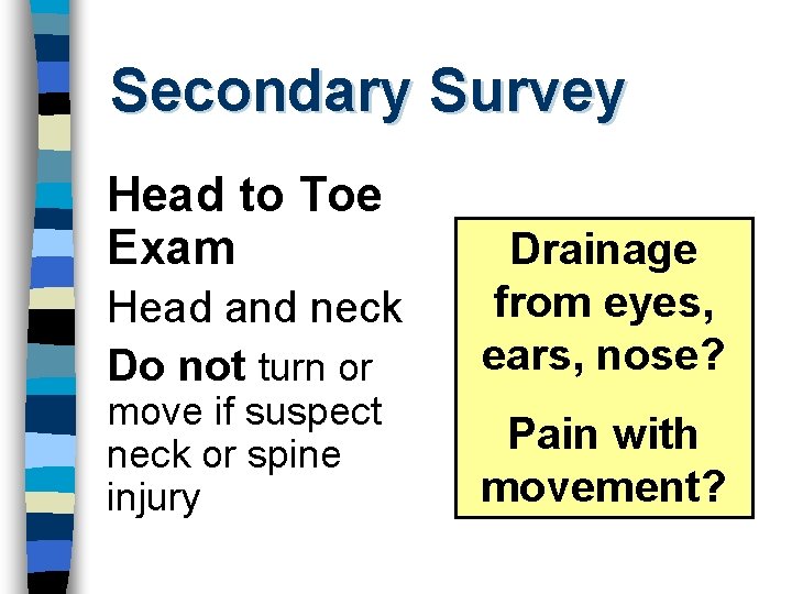 Secondary Survey Head to Toe Exam Head and neck Do not turn or move