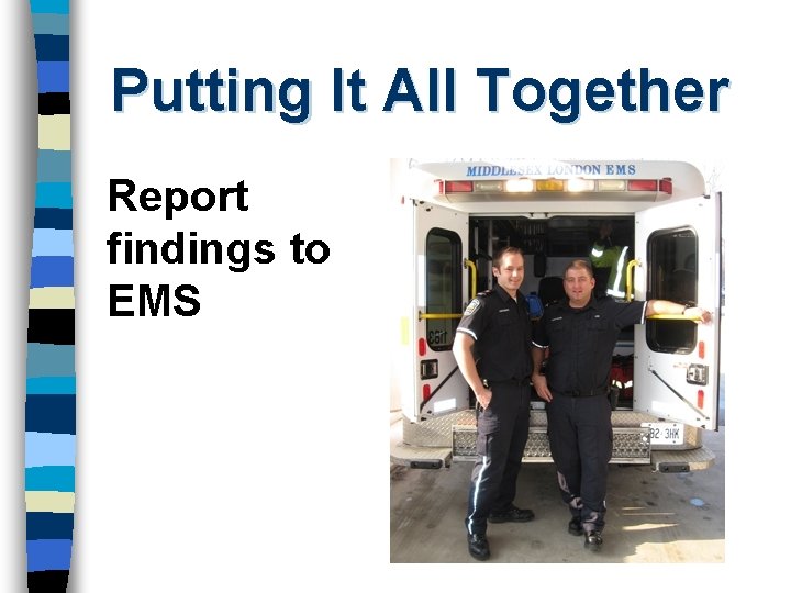 Putting It All Together Report findings to EMS 