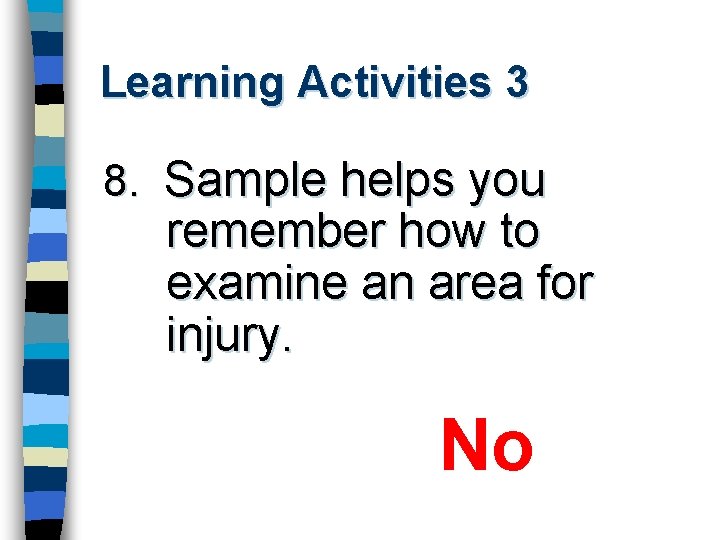 Learning Activities 3 8. Sample helps you remember how to examine an area for