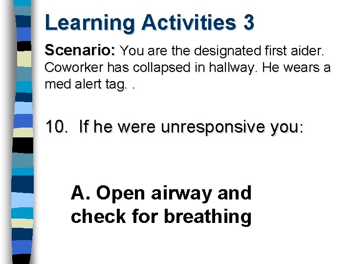 Learning Activities 3 Scenario: You are the designated first aider. Coworker has collapsed in