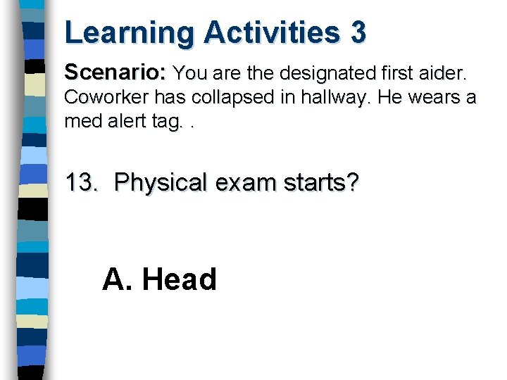 Learning Activities 3 Scenario: You are the designated first aider. Coworker has collapsed in