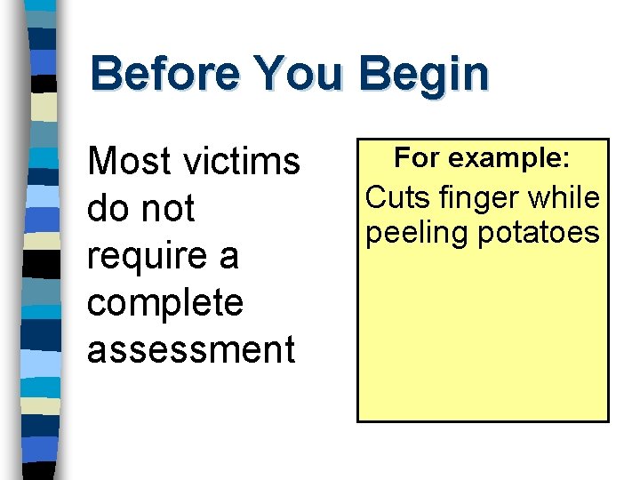 Before You Begin Most victims do not require a complete assessment For example: Cuts