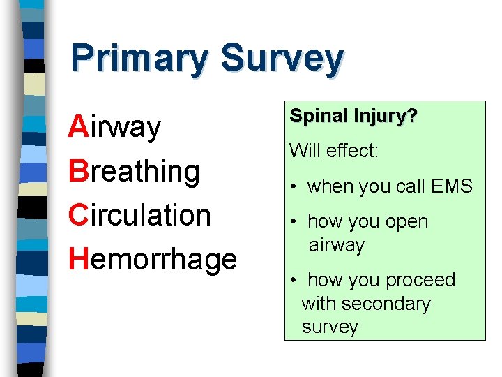 Primary Survey Airway Breathing Circulation Hemorrhage Spinal Injury? Will effect: • when you call
