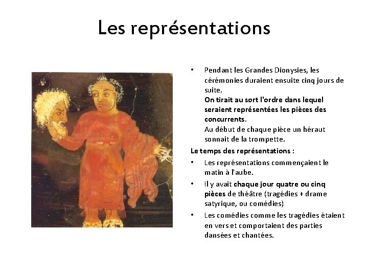 Les représentations Pendant les Grandes Dionysies, les cérémonies duraient ensuite cinq jours de suite.