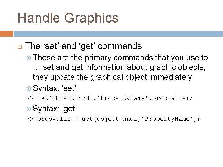 Handle Graphics The ‘set’ and ‘get’ commands These are the primary commands that you